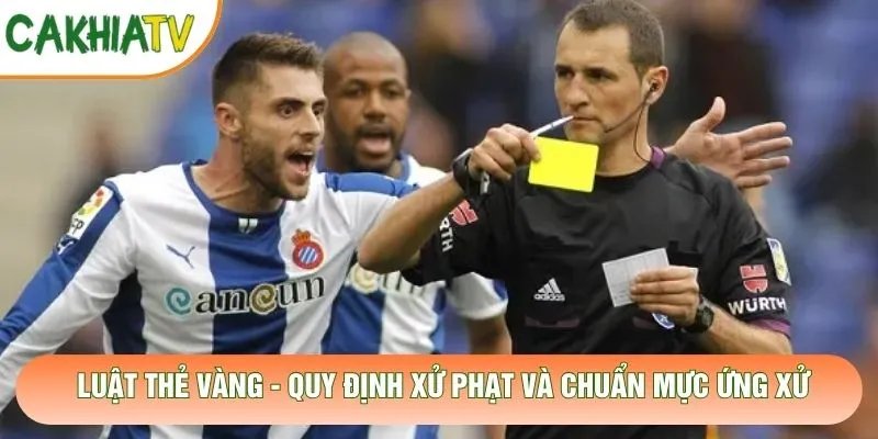 Luật Thẻ Vàng – Quy Định Xử Phạt Và Chuẩn Mực Ứng Xử