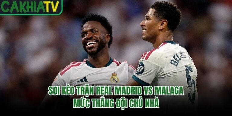 Soi Kèo Trận Real Madrid Vs Malaga - Mức Thắng Đội Chủ Nhà